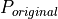 P_{original}